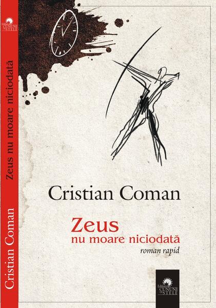 Zeus nu moare niciodată (roman rapid) - Cristian Coman - Cununi de Stele