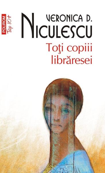 Toţi copiii librăresei (Top 10+) - Veronica D. Niculescu - Polirom