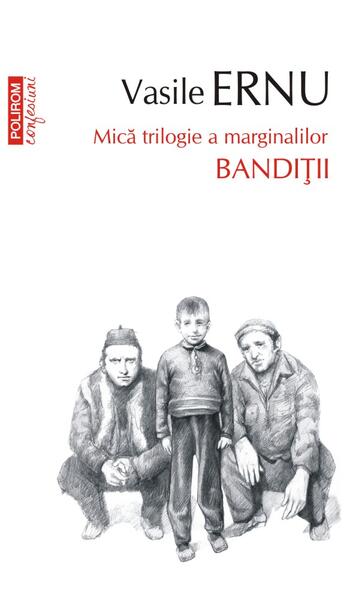 Bandiții. Mică trilogie a marginalilor (Vol. 2) - Vasile Ernu