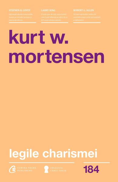 Legile charismei - Kurt W. Mortensen - Curtea Veche