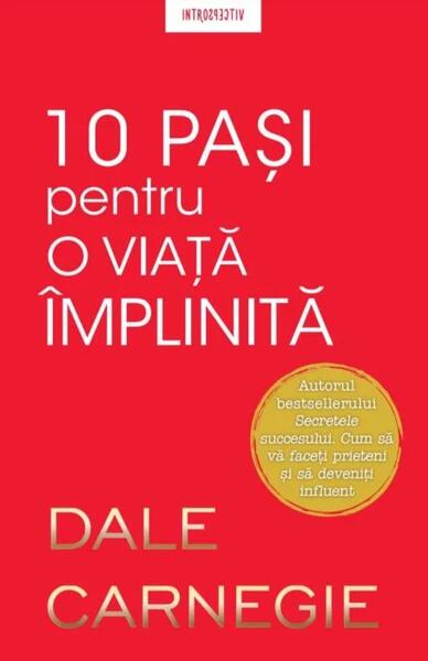 10 pași pentru o viață împlinită - Dale Carnegie