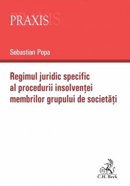 Regimul juridic specific al procedurii insolvenței membrilor grupului de societăți - Sebastian Popa - C.H. Beck