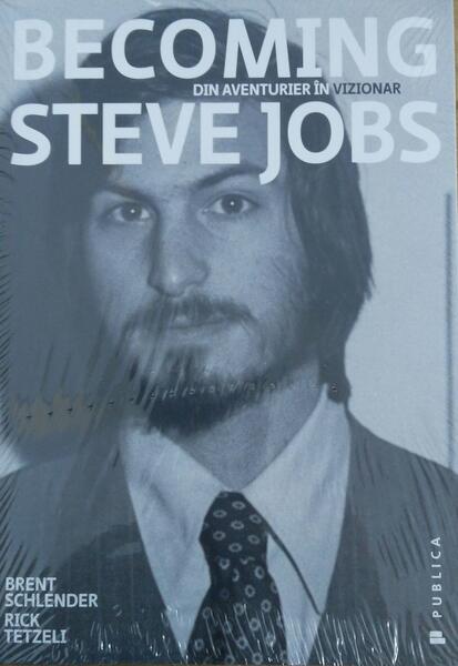 Becoming Steve Jobs - Brent Schlender, Rick Tetzeli - Publica