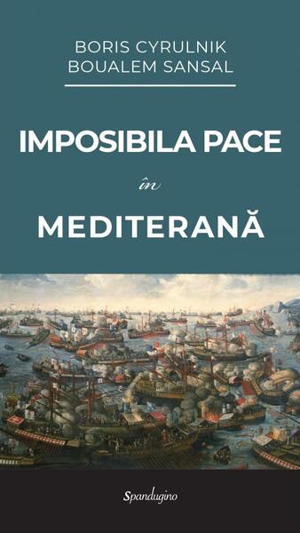 Imposibila pace în Mediterană - Boris Cyrulnik, Boualem Sansal - Spandugino