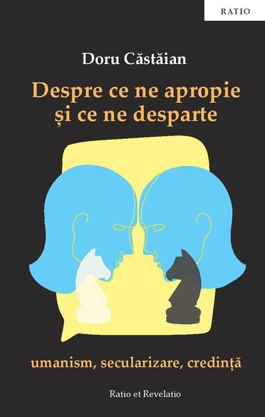 Despre ce ne apropie și ce ne desparte - Doru Căstăian - Ratio et Revelatio