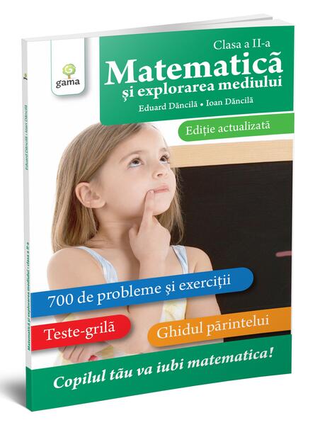 Matematică și explorarea mediului clasa a II-a. Ediție actualizată - Eduard Dăncilă, Ioan Dăncilă - Gama