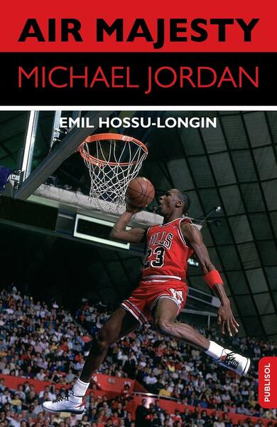Air Majesty. Michael Jordan - Emil Hossu-Longin - Publisol