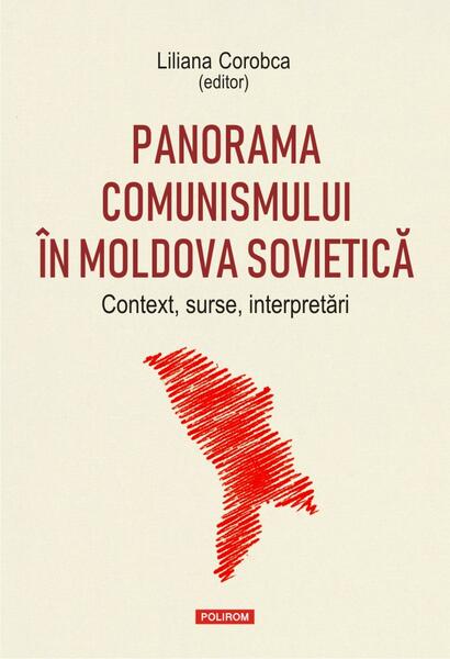 Panorama comunismului în Moldova sovietică. Context, surse, interpretări - Liliana Corobca - Polirom