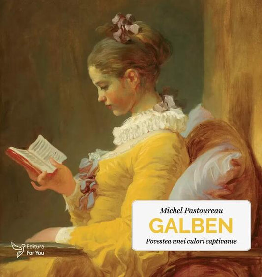 Galben. Povestea unei culori captivante - Michel Pastoureau - For You