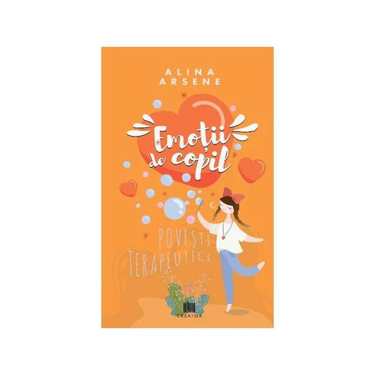 Emoții de copil. Povești terapeutice - Alina Arsene - Creator