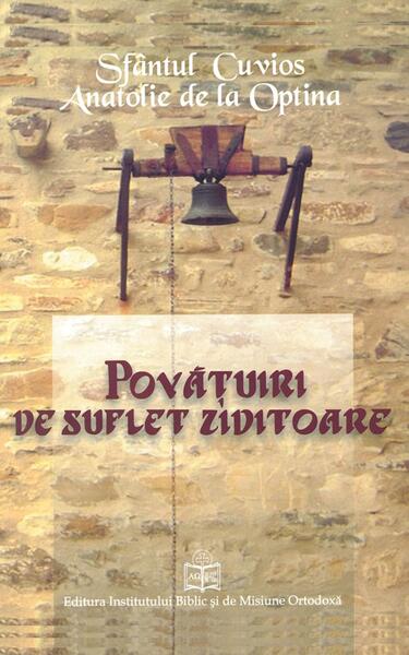 Povățuiri de suflet ziditoare - Sfântul Cuvios Anatolie de la Optina - Institutului Biblic şi de Misiune Ortodoxă