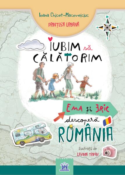 Iubim să călătorim: Ema și Eric descoperă România - Hardcover - Ioana Chicet-Macoveiciuc - Didactica Publishing House