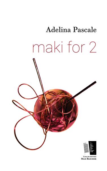 maki for 2 - Adelina Pascale - Casa de editură Max Blecher