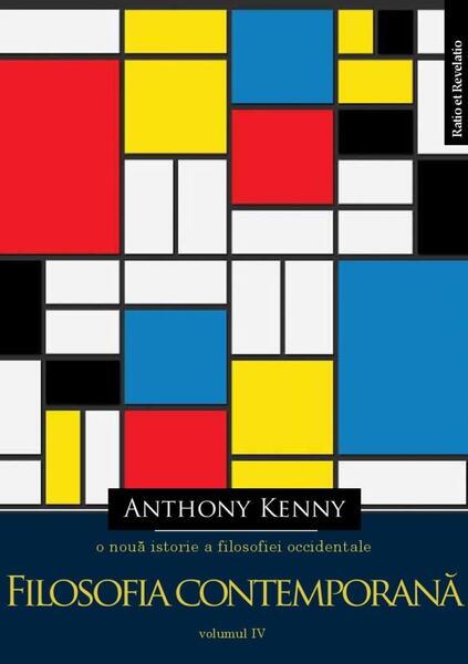 O nouă istorie a filosofiei occidentale, vol. IV. Filosofia contemporană - Anthony Kenny - Ratio et Revelatio