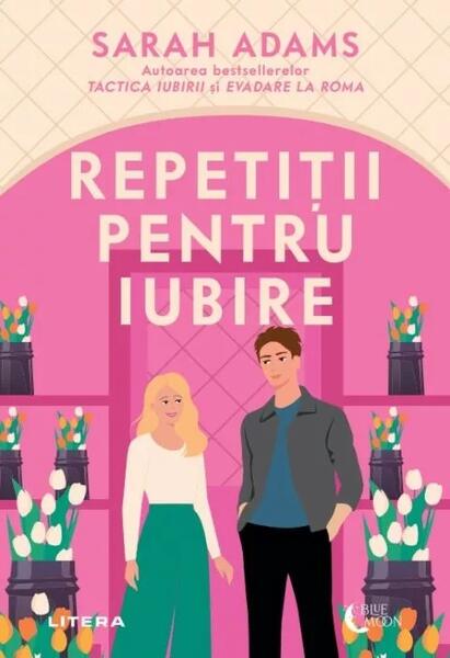 Repetiții pentru iubire - Sarah Adams - Litera