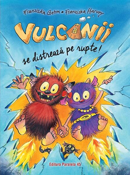Vulcanii se distrează pe rupte! - Franziska Gehm - Paralela 45