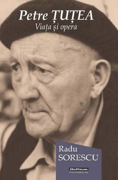 Petre Țuțea. Viața și opera - Radu Sorescu - Hoffman
