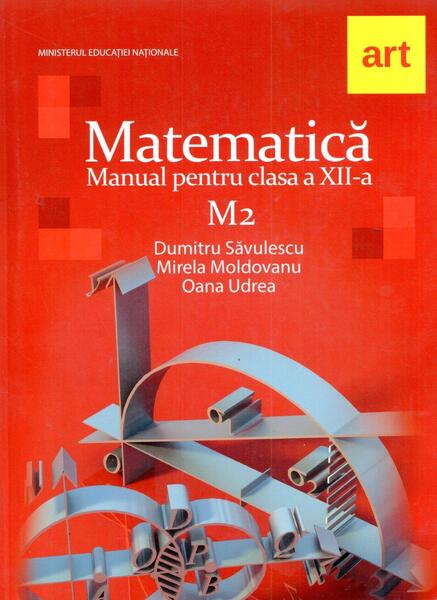 Matematică M2. Manual pentru clasa a XII-a - Dumitru Săvulescu, Mirela Moldoveanu, Oana Udrea - Art Klett