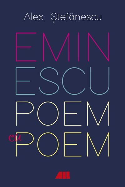 Eminescu, poem cu poem - Alex. Ştefănescu - All
