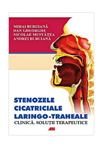 Stenozele cicatriciale laringo-traheale - Andrei Buruiană, Dan Gheorghe, Mihai Buruiană, Nicolae Mustăţea - All