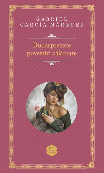 Douăsprezece povestiri călătoare - Gabriel García Márquez - RAO