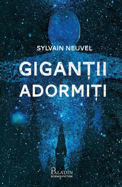 Giganții adormiți (Vol. 1) - Sylvain Neuvel - Paladin