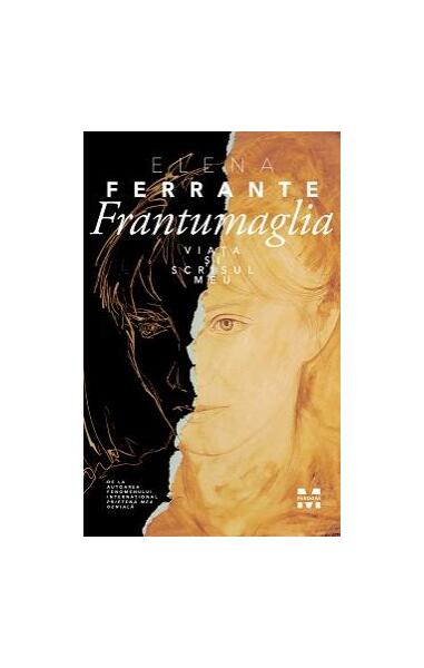 Frantumaglia. Viața și scrisul meu - Elena Ferrante - Pandora M