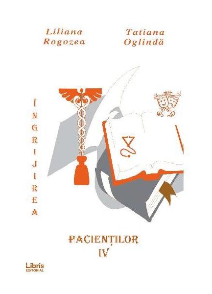 Îngrijirea pacienților. Vol. 4 - Liliana Rogozea, Tatiana Oglinda - Libris Editorial