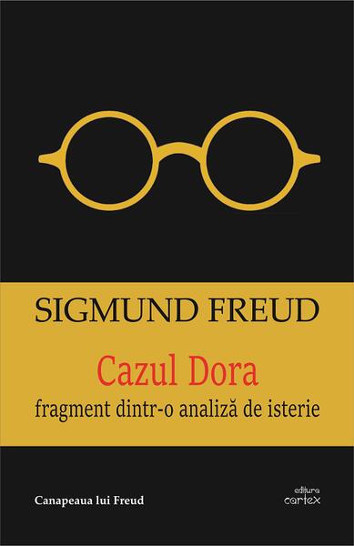 Cazul Dora. Fragment dintr-o analiză de isterie - Sigmund Freud - Cartex