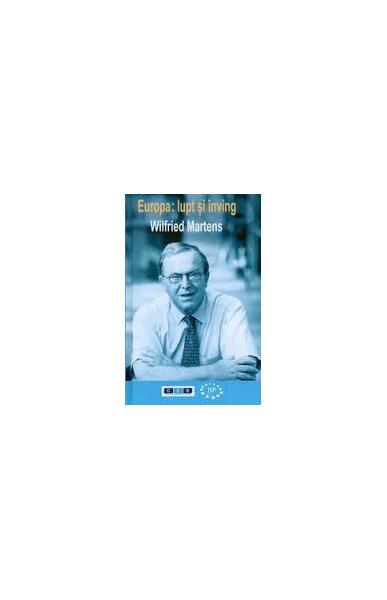 Europa: lupt şi înving - Wilfried Martens - All