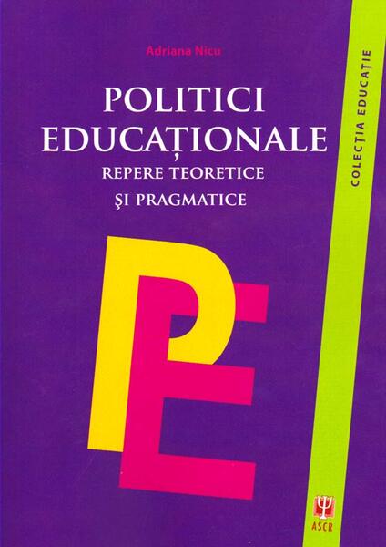 Politici educaționale. Repere teoretice și pragmatice - Adriana Nicu - ASCR