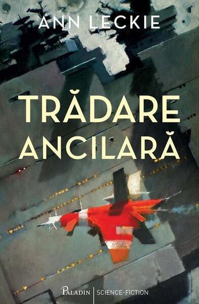 Trădare ancilară (Vol. 2) - Ann Leckie - Paladin
