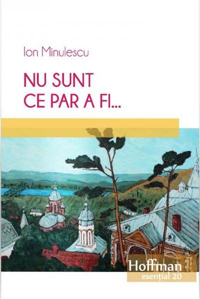 Nu sunt ce par a fi... - Ion Minulescu - Hoffman