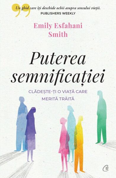 Puterea semnificației - Emily Esfahani Smith - Curtea Veche