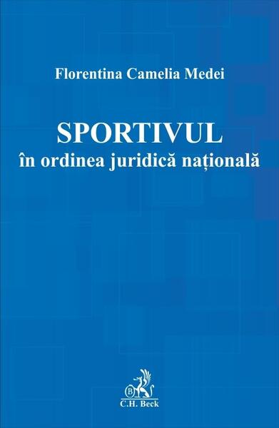 Sportivul în ordinea juridică națională - Florentina Camelia Medei - C.H. Beck