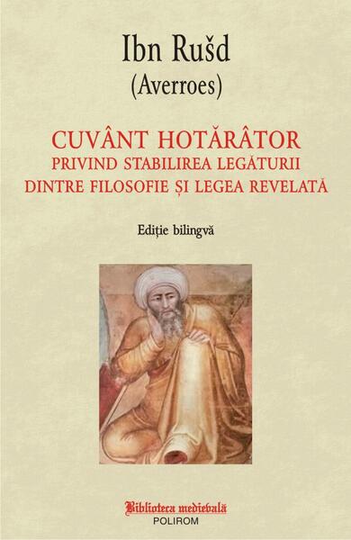Cuvânt hotărâtor privind stabilirea legăturii dintre filosofie și legea revelată (ediție bilingvă) - Ibn Rušd (Averroes) - Polirom