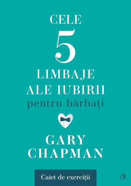 Cele cinci limbaje ale iubirii pentru bărbați. Caiet de exerciții - Gary Chapman - Curtea Veche