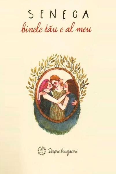 Despre binefaceri. Binele tău e al meu - Seneca - Seneca Lucius Annaeus