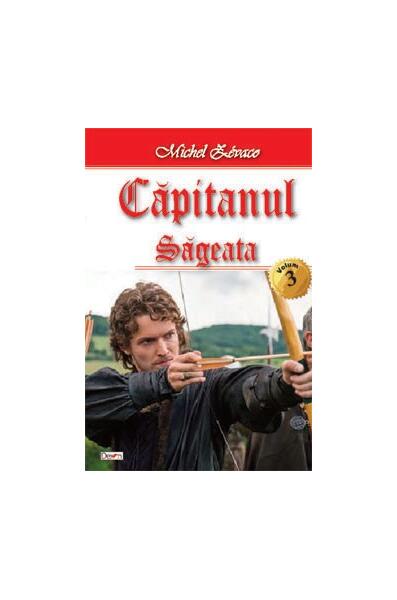 Săgeata. Căpitanul Vol.3 - Michel Zévaco - Dexon