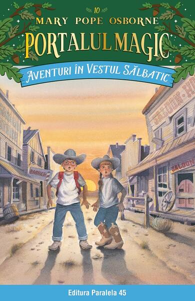 Portalul magic. Aventuri în Vestul sălbatic (Vol. 10) - Mary Pope Osborne - Paralela 45