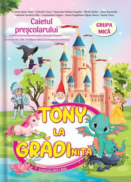 Tony la grădiniță | Grupa mică - Cristina Ipate-Toma - Ars Libri