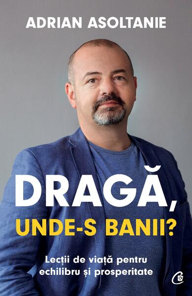 Dragă, unde-s banii? - Adrian Asoltanie - Curtea Veche