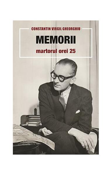Memorii. Martorul Orei 25 - Constantin Virgil Gheorghiu - Sophia