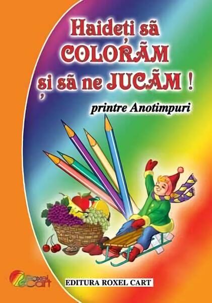 Haideți să colorăm și să ne jucăm! Printre anotimpuri - Roxel Cart
