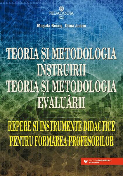 Teoria și metodologia instruirii. Teoria și metodologia evaluării - Dana  Jucan, Muşata-Dacia Bocoş - Paralela 45 educațional