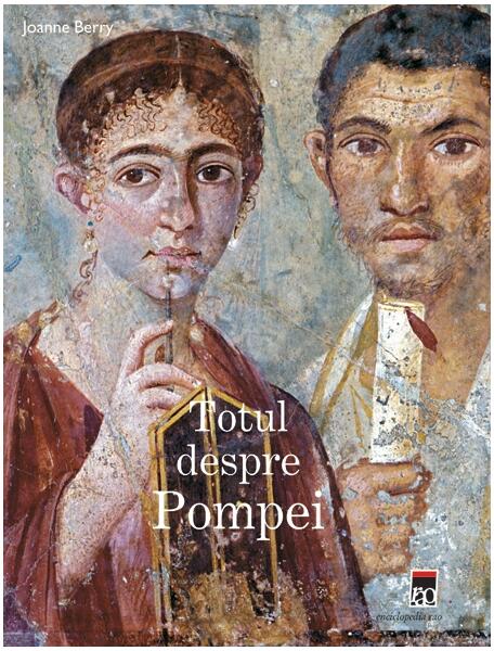 Totul despre Pompei - Joanna Berry - RAO