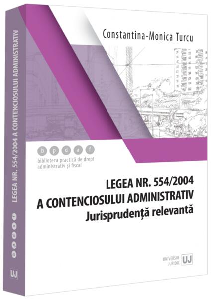 Legea contenciosului administrativ nr. 554/2004, legislație conexă și jurisprudență (aprilie 2024) - Iuliana Rîciu - Universul Juridic