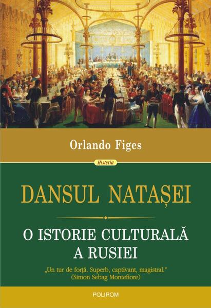 Dansul Nataşei. O istorie culturală a Rusiei - Orlando Figes - Polirom