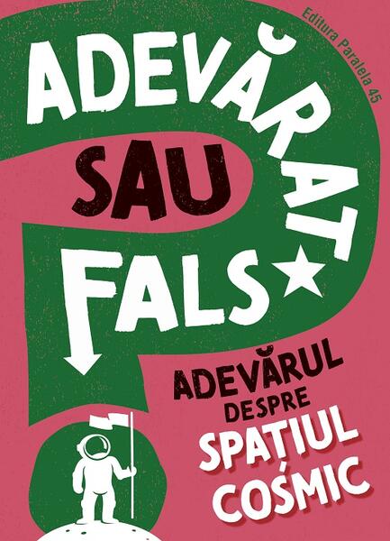 Adevarat sau fals. Adevărul despre spațiul cosmic - Paralela 45