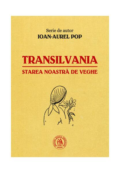 Transilvania, starea noastră de veghe - Ioan-Aurel Pop - Școala Ardeleană